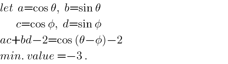 let  a=cos θ,  b=sin θ         c=cos φ,  d=sin φ  ac+bd−2=cos (θ−φ)−2  min. value =−3 .  