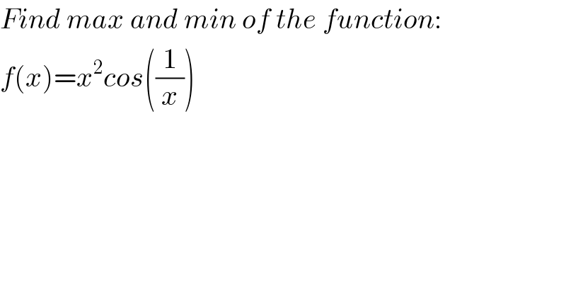 Find max and min of the function:  f(x)=x^2 cos((1/x))  