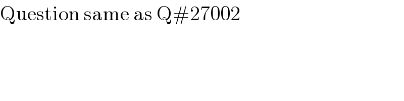 Question same as Q#27002  