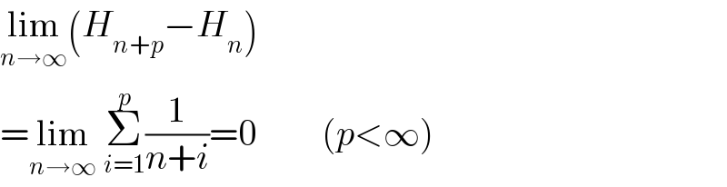 lim_(n→∞) (H_(n+p) −H_n )  =lim_(n→∞)  Σ_(i=1) ^p (1/(n+i))=0         (p<∞)  