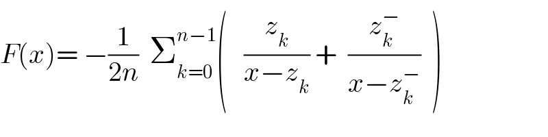 F(x)= −(1/(2n))  Σ_(k=0) ^(n−1) (   (z_k /(x−z_k )) +  (z_k ^− /(x−z_k ^− ))  )  