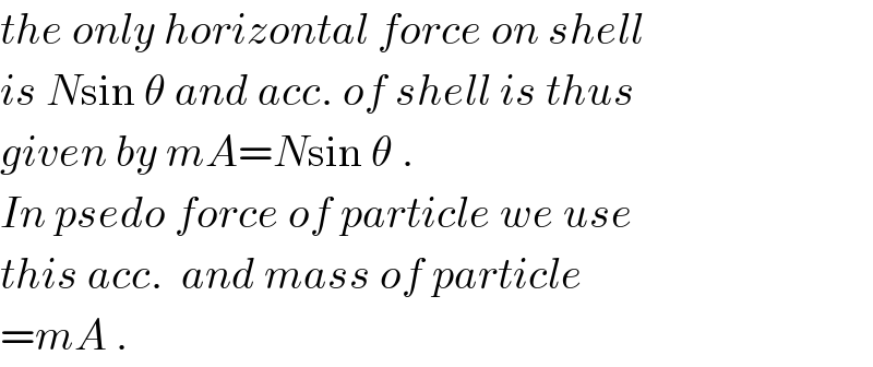 the only horizontal force on shell  is Nsin θ and acc. of shell is thus  given by mA=Nsin θ .  In psedo force of particle we use  this acc.  and mass of particle  =mA .  
