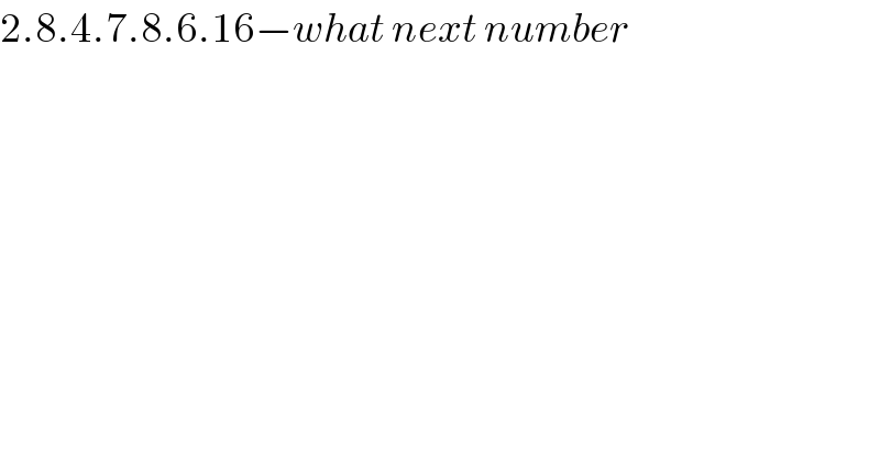 2.8.4.7.8.6.16−what next number    