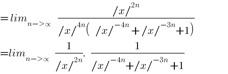 = lim_(n−>∝)     ((/x/^(2n) )/(/x/^(4n) (   /x/^(−4n)  + /x/^(−3n) +1)))  =lim_(n−>∝  )   (1/(/x/^(2n) )).   (1/(/x/^(−4n) +/x/^(−3n)  +1))  