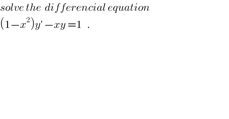 solve the  differencial equation  (1−x^2 )y^′  −xy =1   .  