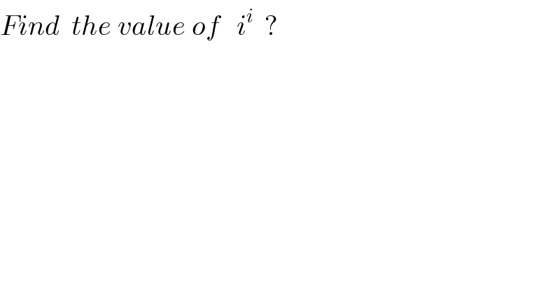 Find  the value of   i^i   ?      