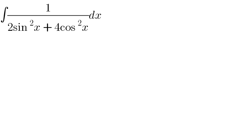 ∫(1/(2sin^2 x + 4cos^2 x))dx  