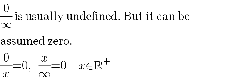 (0/∞) is usually undefined. But it can be  assumed zero.  (0/x)=0,   (x/∞)=0     x∈R^+   