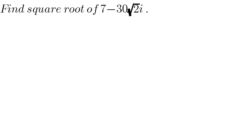 Find square root of 7−30(√2)i .  