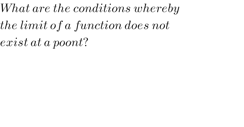 What are the conditions whereby  the limit of a function does not  exist at a poont?  