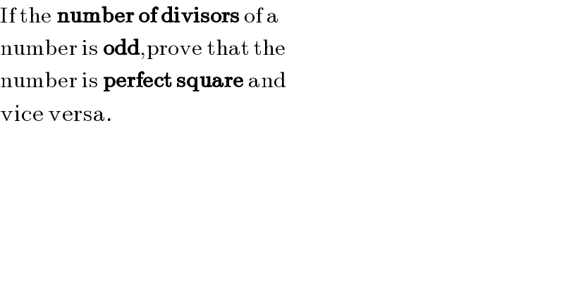 If the number of divisors of a  number is odd,prove that the  number is perfect square and  vice versa.  