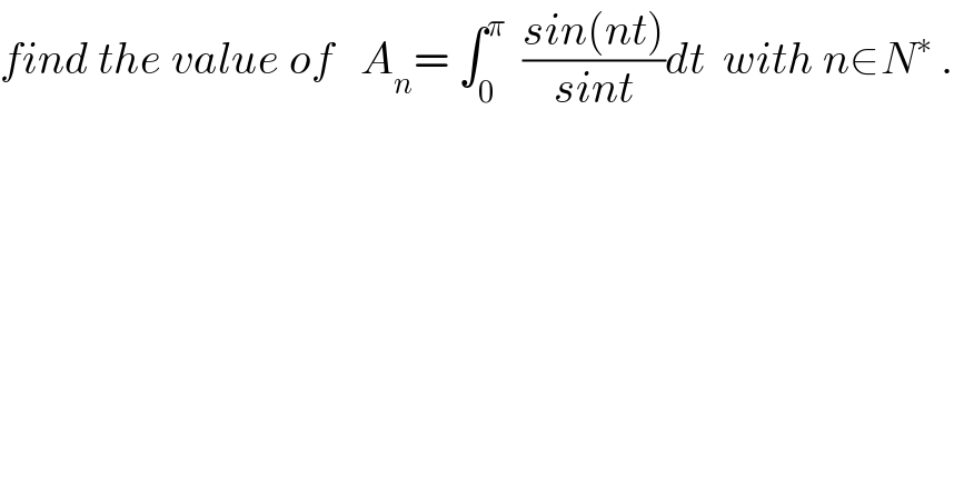 find the value of   A_n = ∫_0 ^π   ((sin(nt))/(sint))dt  with n∈N^∗  .  