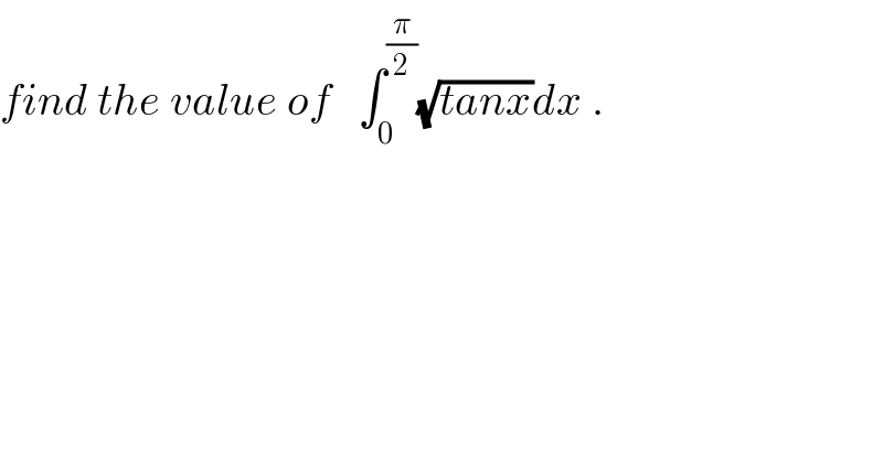 find the value of   ∫_0 ^(π/2) (√(tanx))dx .  