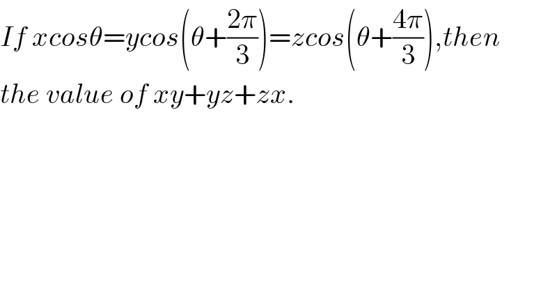 If xcosθ=ycos(θ+((2π)/3))=zcos(θ+((4π)/3)),then  the value of xy+yz+zx.  