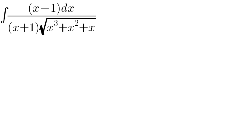 ∫(((x−1)dx)/((x+1)(√(x^3 +x^2 +x))))  