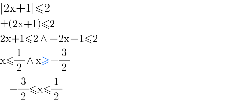 ∣2x+1∣≤2  ±(2x+1)≤2  2x+1≤2 ∧ −2x−1≤2  x≤(1/2) ∧ x≥−(3/2)       −(3/2)≤x≤(1/2)  