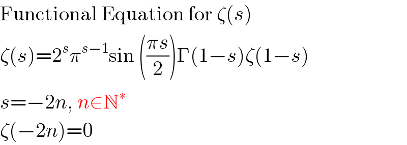 Functional Equation for ζ(s)  ζ(s)=2^s π^(s−1) sin (((πs)/2))Γ(1−s)ζ(1−s)  s=−2n, n∈N^∗   ζ(−2n)=0  