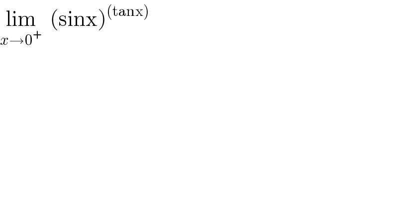 lim_(x→0^+ )   (sinx)^((tanx))   