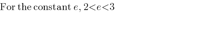 For the constant e, 2<e<3  