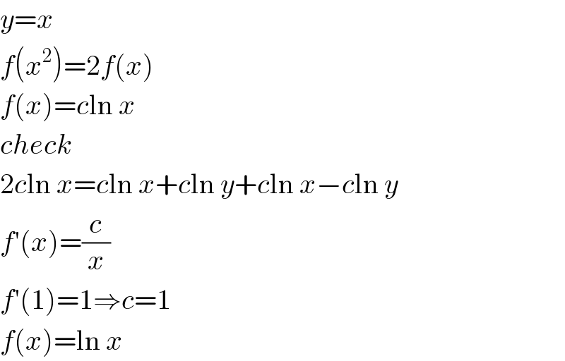 y=x  f(x^2 )=2f(x)  f(x)=cln x  check  2cln x=cln x+cln y+cln x−cln y  f′(x)=(c/x)  f′(1)=1⇒c=1  f(x)=ln x  