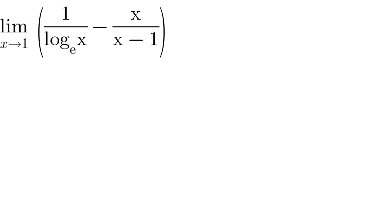 lim_(x→1)   ((1/(log_e x)) − (x/(x − 1)))  