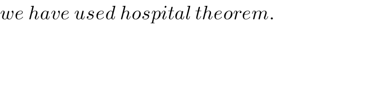 we have used hospital theorem.  