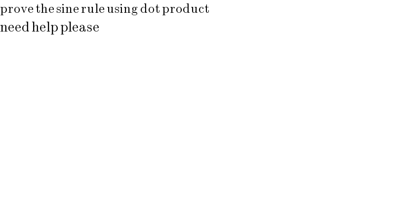 prove the sine rule using dot product  need help please  