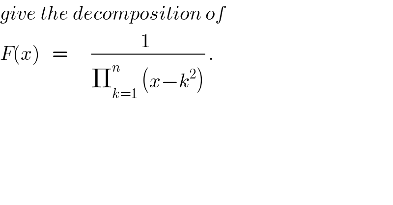 give the decomposition of   F(x)   =      ((1 )/(Π_(k=1) ^n  (x−k^2 ))) .  