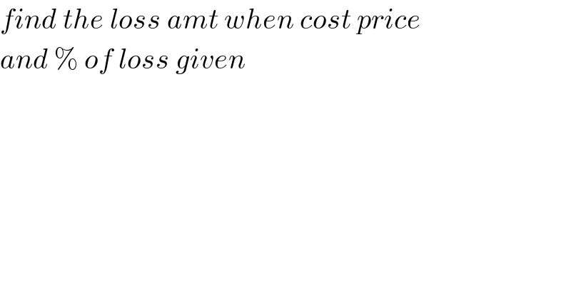 find the loss amt when cost price  and % of loss given  