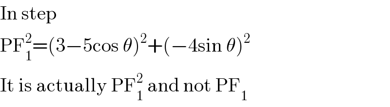 In step  PF_1 ^2 =(3−5cos θ)^2 +(−4sin θ)^2   It is actually PF_1 ^2  and not PF_1   