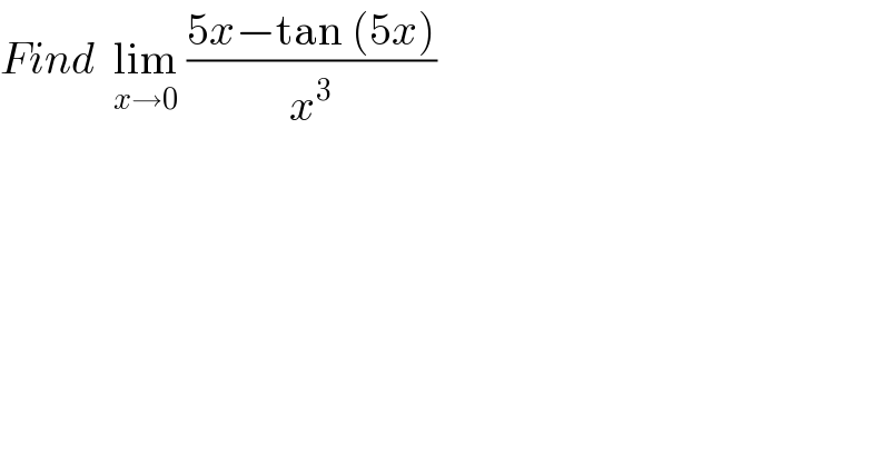 Find  lim_(x→0)  ((5x−tan (5x))/x^3 )  