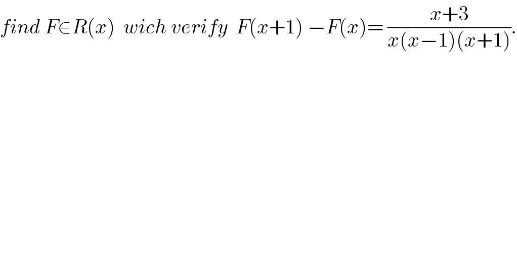 find F∈R(x)  wich verify  F(x+1) −F(x)= ((x+3)/(x(x−1)(x+1))).  