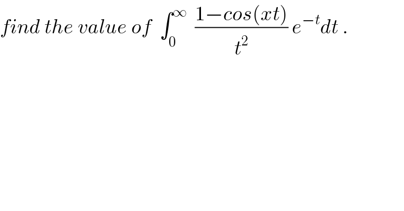 find the value of  ∫_0 ^∞   ((1−cos(xt))/t^2 ) e^(−t) dt .  
