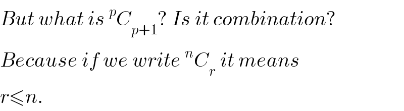 But what is^p C_(p+1) ? Is it combination?  Because if we write^n C_r  it means  r≤n.  