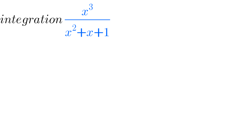 integration (x^3 /(x^2 +x+1))  