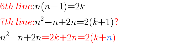 6th line:n(n−1)=2k  7th line:n^2 −n+2n=2(k+1)?  n^2 −n+2n=2k+2n=2(k+n)  