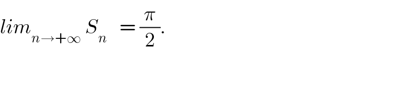 lim_(n→+∞)  S_n    = (π/2).  