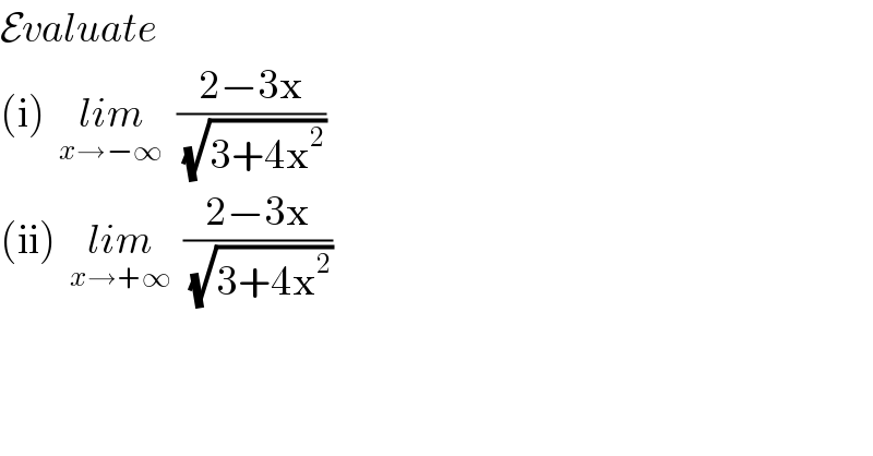 Evaluate  (i)  lim_(x→−∞)   ((2−3x)/(√(3+4x^2 )))  (ii)  lim_(x→+∞)   ((2−3x)/(√(3+4x^2 )))  