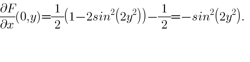 (∂F/∂x)(0,y)=(1/2)(1−2sin^2 (2y^2 ))−(1/2)=−sin^2 (2y^2 ).  