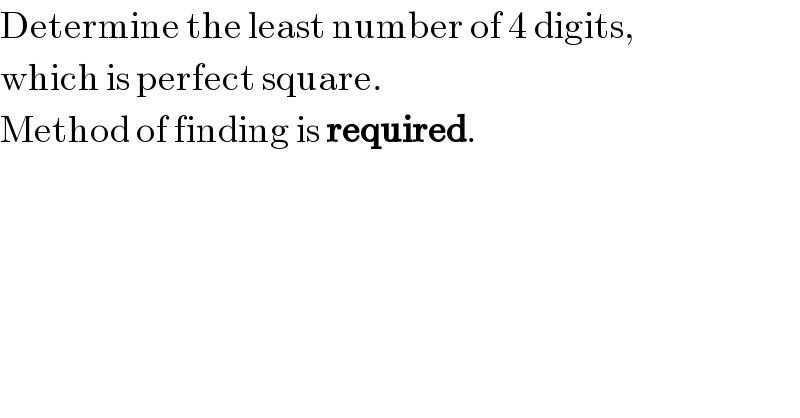 Determine the least number of 4 digits,  which is perfect square.  Method of finding is required.  
