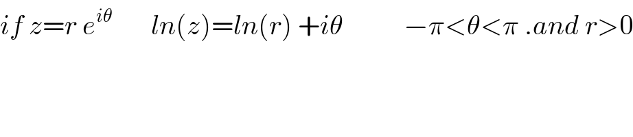 if z=r e^(iθ)        ln(z)=ln(r) +iθ           −π<θ<π .and r>0  