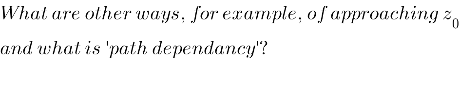 What are other ways, for example, of approaching z_0   and what is ′path dependancy′?  