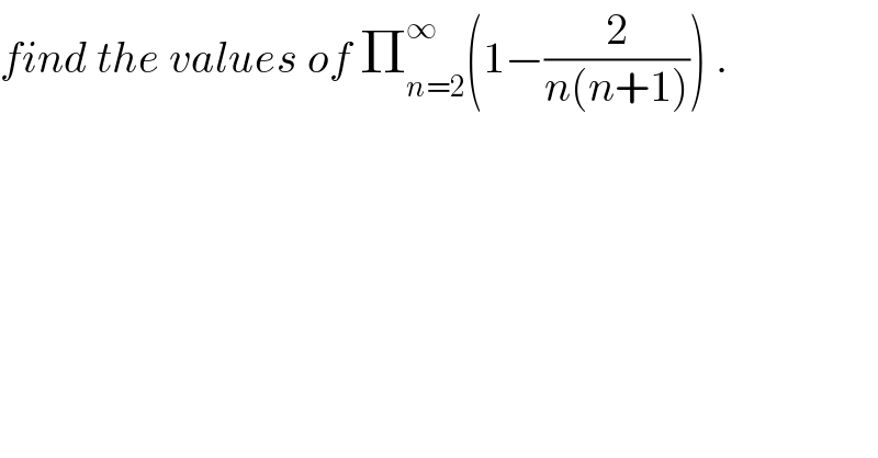 find the values of Π_(n=2) ^∞ (1−(2/(n(n+1)))) .  