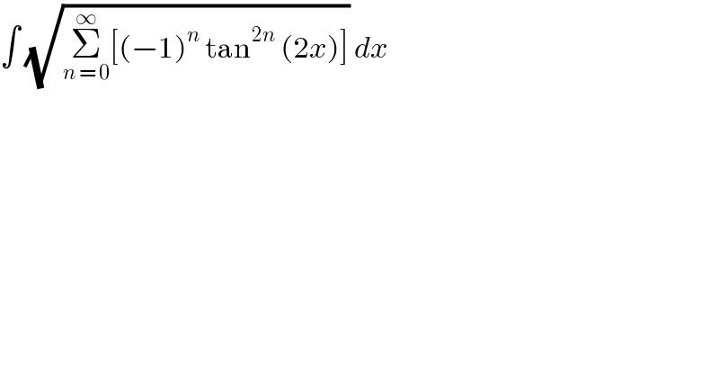 ∫ (√(Σ_(n = 0) ^∞ [(−1)^n  tan^(2n)  (2x)])) dx  