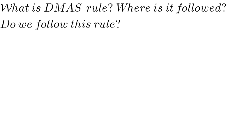 What is DMAS  rule? Where is it followed?  Do we follow this rule?   
