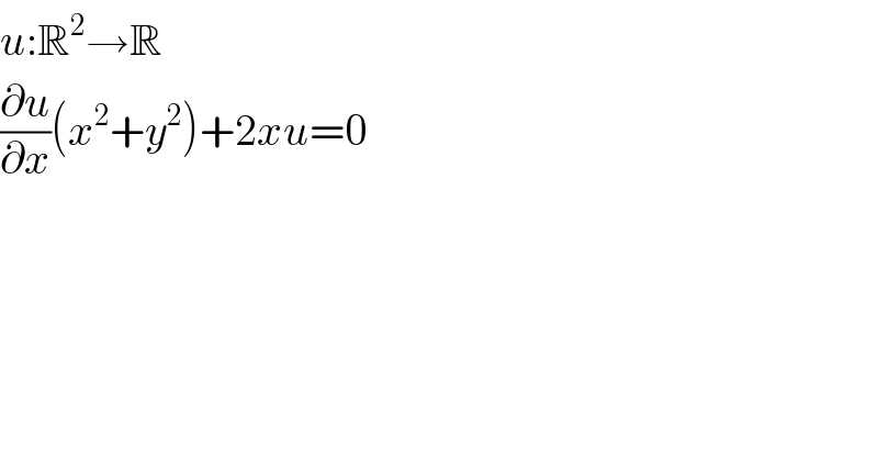 u:R^2 →R  (∂u/∂x)(x^2 +y^2 )+2xu=0  