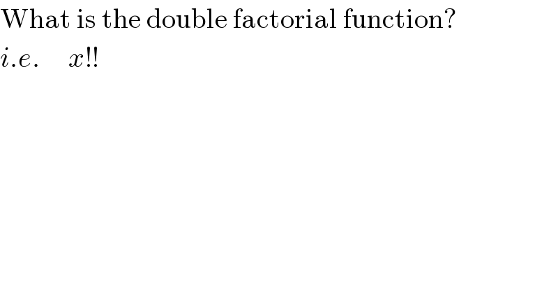 What is the double factorial function?  i.e.     x!!  