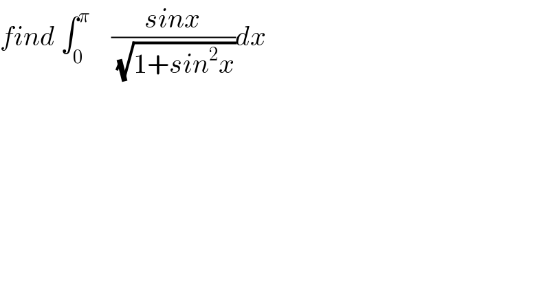 find ∫_0 ^π     ((sinx)/(√(1+sin^2 x)))dx  