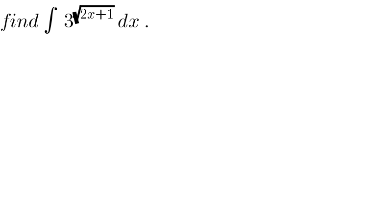 find ∫  3^(√(2x+1))  dx .  