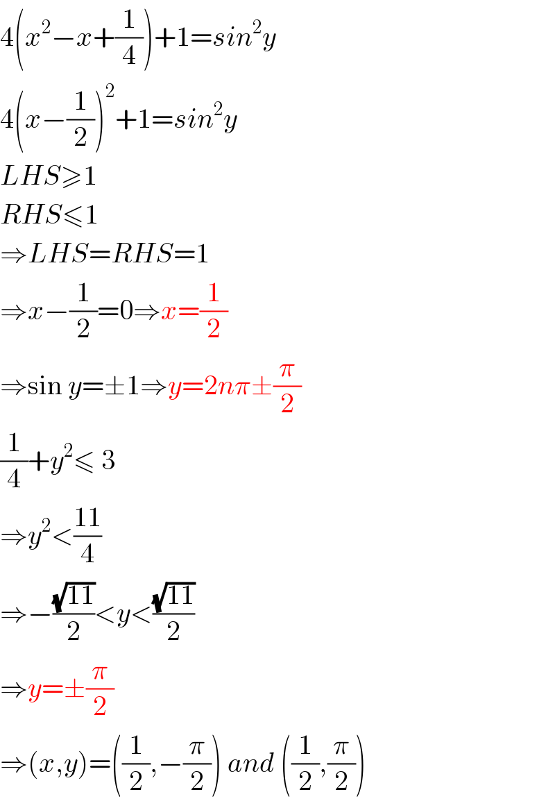 4(x^2 −x+(1/4))+1=sin^2 y  4(x−(1/2))^2 +1=sin^2 y  LHS≥1  RHS≤1  ⇒LHS=RHS=1  ⇒x−(1/2)=0⇒x=(1/2)  ⇒sin y=±1⇒y=2nπ±(π/2)  (1/4)+y^2 ≤ 3  ⇒y^2 <((11)/4)  ⇒−((√(11))/2)<y<((√(11))/2)  ⇒y=±(π/2)  ⇒(x,y)=((1/2),−(π/2)) and ((1/2),(π/2))  